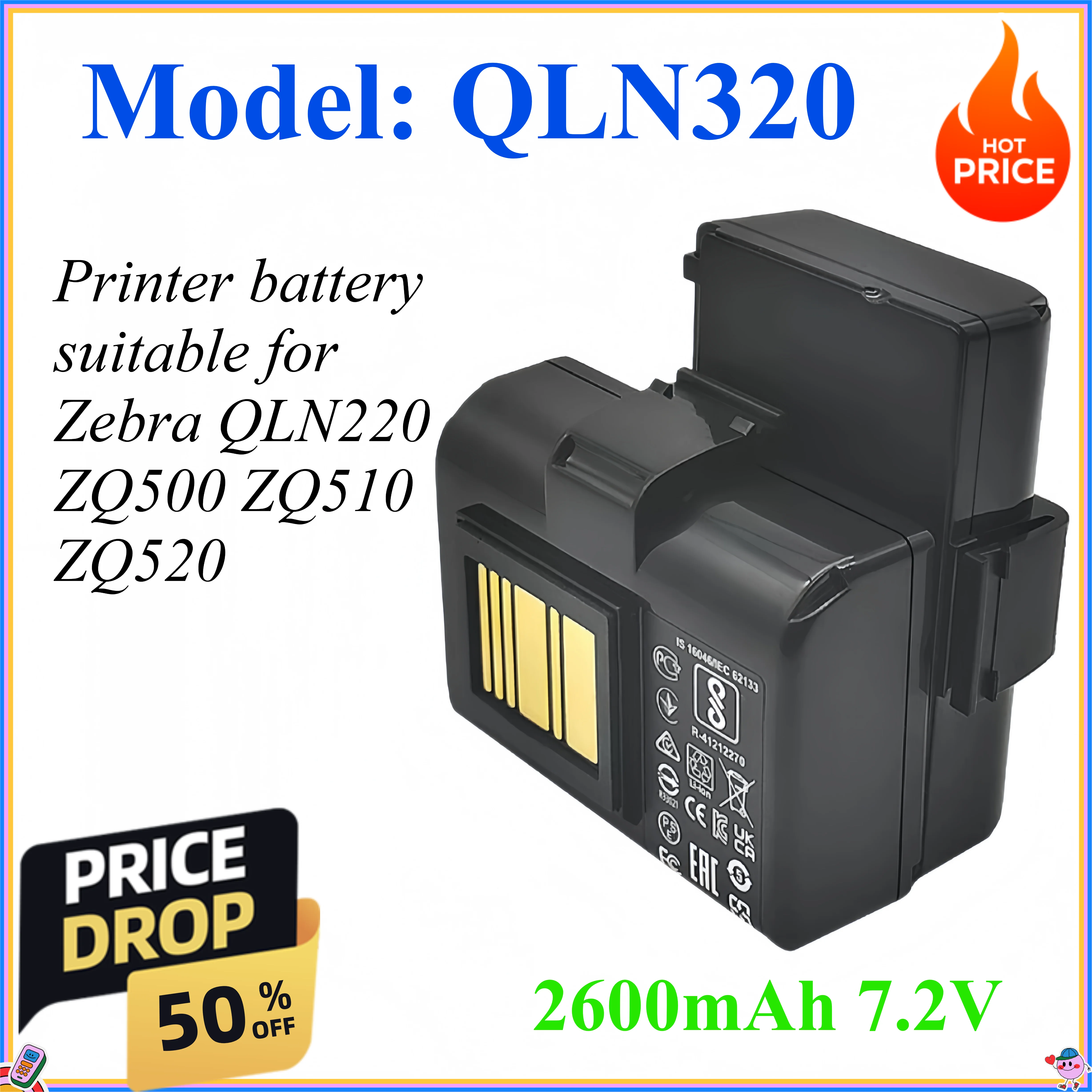2600mAh 7.2V 18.72Wh Printer battery suitable for Zebra QLN220 QLN320 ZQ500 ZQ510 ZQ520
2600mAh 7.2V 18.72Wh Printer battery suitable for Zebra QLN220 QLN320 ZQ500 ZQ510 ZQ520