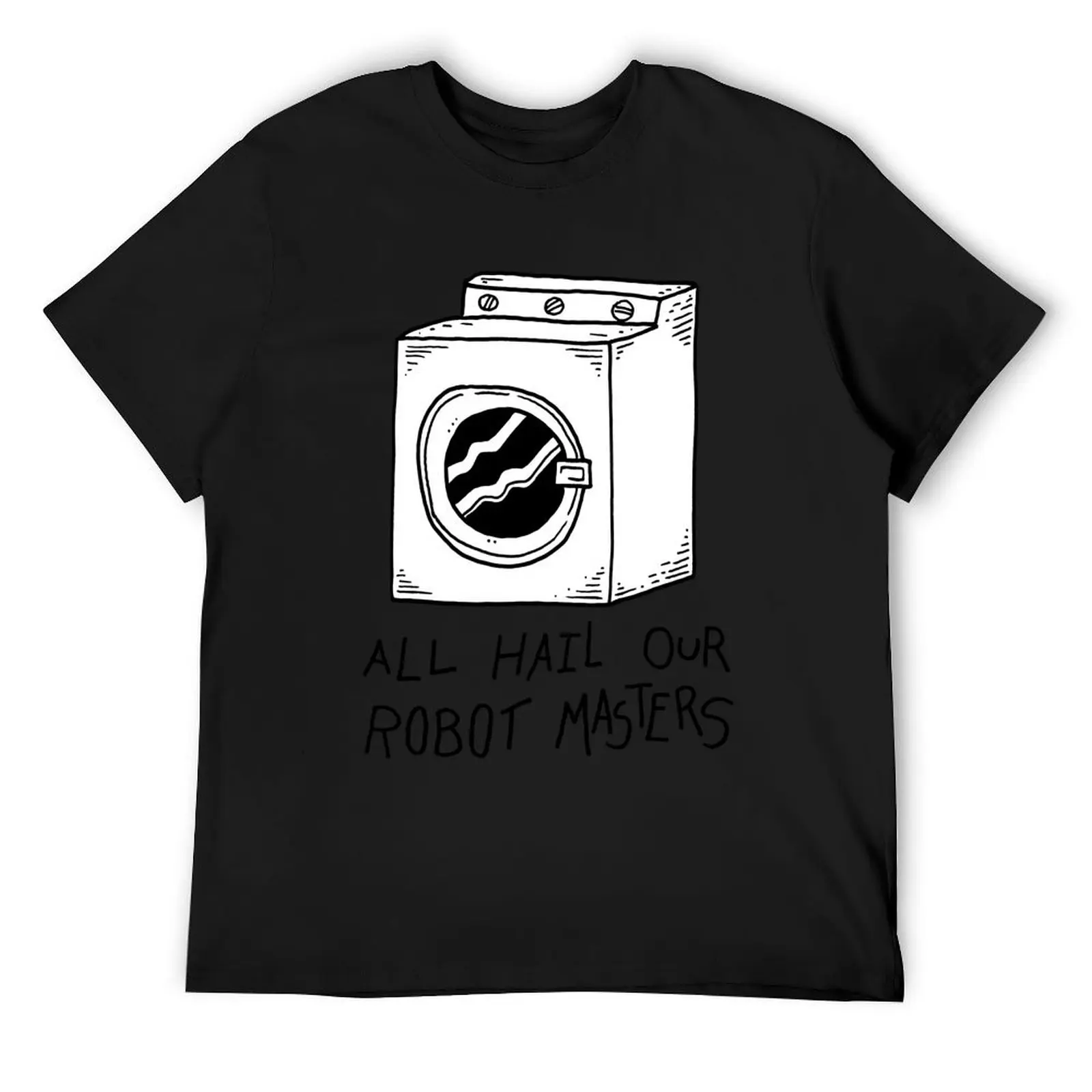 All hail our robot masters - washing mashine T-Shirt clothes graphic t shirts anime stuff sublime T-shirt men
All hail our robot masters - washing mashine T-Shirt clothes graphic t shirts anime stuff sublime T-shirt men