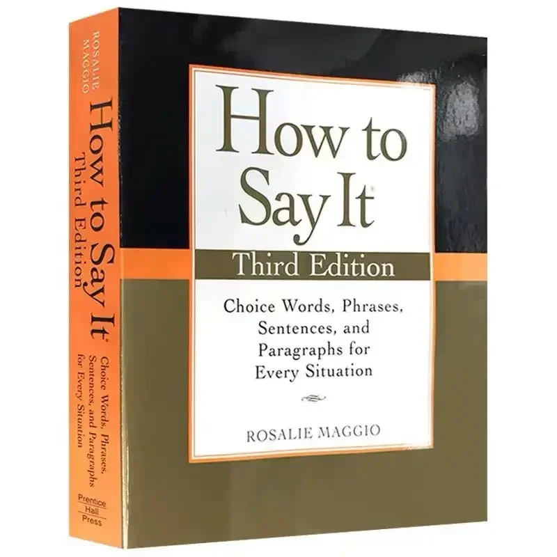 How to Say It Third Edition by Rosalie Maggio Choice Words, Phrases, Sentences and Paragraphs for Every Situation Paperback Book
How to Say It Third Edition by Rosalie Maggio Choice Words, Phrases, Sentences and Paragraphs for Every Situation Paperback Book