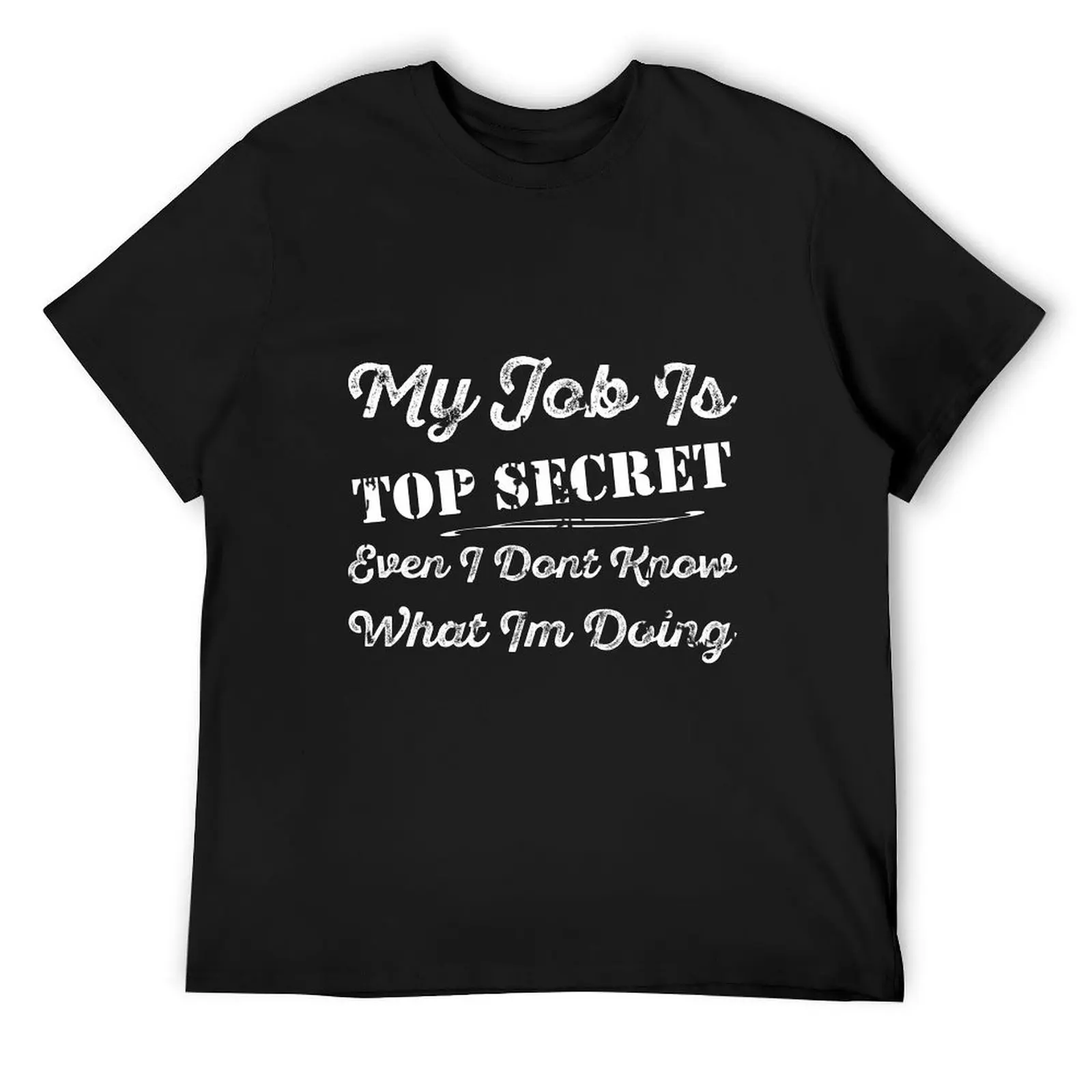 My Job Is Top Secret Even I Dont Know What Im Doing T-Shirt funny costumes luxury t-shirt quick drying slim fit t shirts for men
My Job Is Top Secret Even I Dont Know What Im Doing T-Shirt funny costumes luxury t-shirt quick drying slim fit t shirts for men
