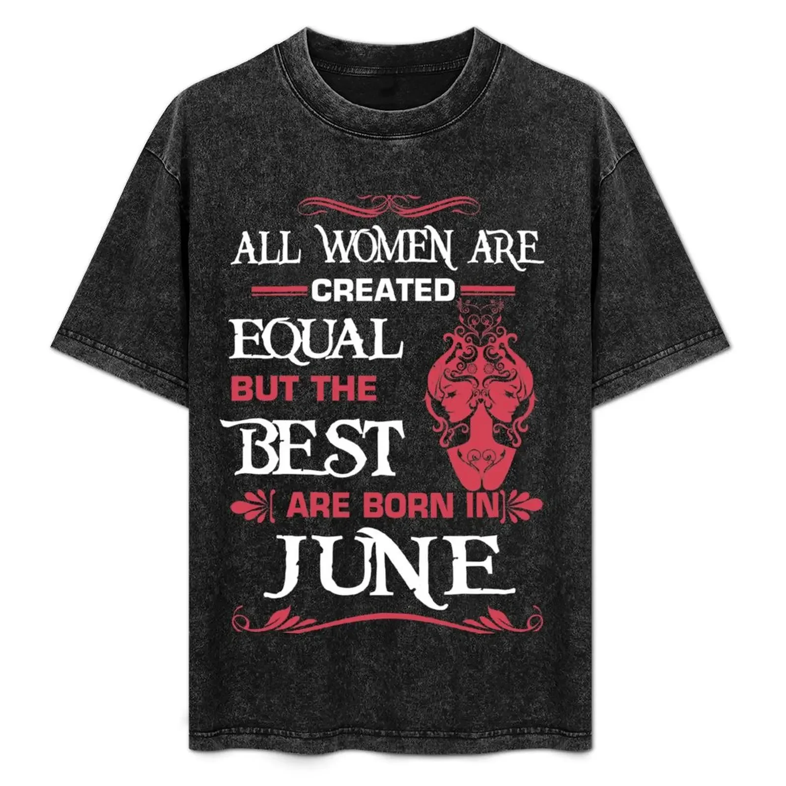All women are created equal but the best are born in June T-Shirt man graphic t shirt funny t shirts cotton T-Shirt 
All women are created equal but the best are born in June T-Shirt man graphic t shirt funny t shirts cotton T-Shirt