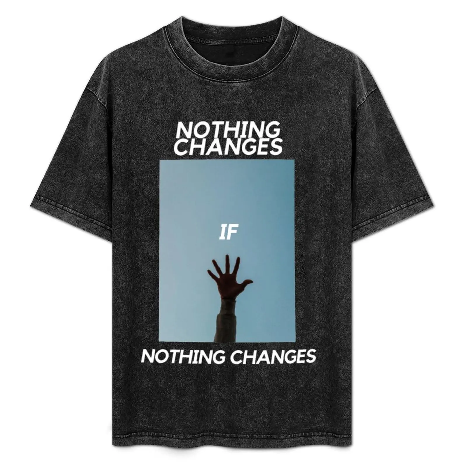 Nothing Changes, If Nothing Changes T-Shirt custom t shirt luxury clothing labubu mens clothes
Nothing Changes, If Nothing Changes T-Shirt custom t shirt luxury clothing labubu mens clothes