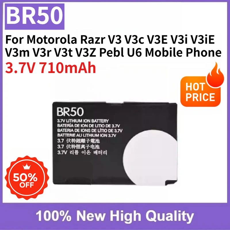 High Quality New Battery BR50 3.7V 710mAh Replaceable for Motorola Razr V3 V3c V3E V3i V3iE V3m V3r V3t V3Z Pebl U6 Mobile Phone
High Quality New Battery BR50 3.7V 710mAh Replaceable for Motorola Razr V3 V3c V3E V3i V3iE V3m V3r V3t V3Z Pebl U6 Mobile Phone