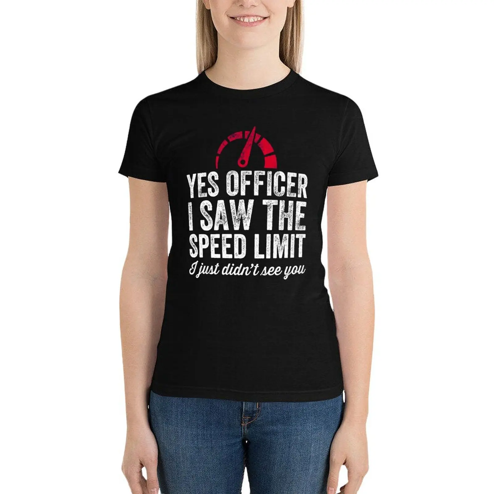 Yes Officer I saw the speed limit I just didn't see you - car driver T-Shirt Female clothing Blouse Women tops
Yes Officer I saw the speed limit I just didn't see you - car driver T-Shirt Female clothing Blouse Women tops