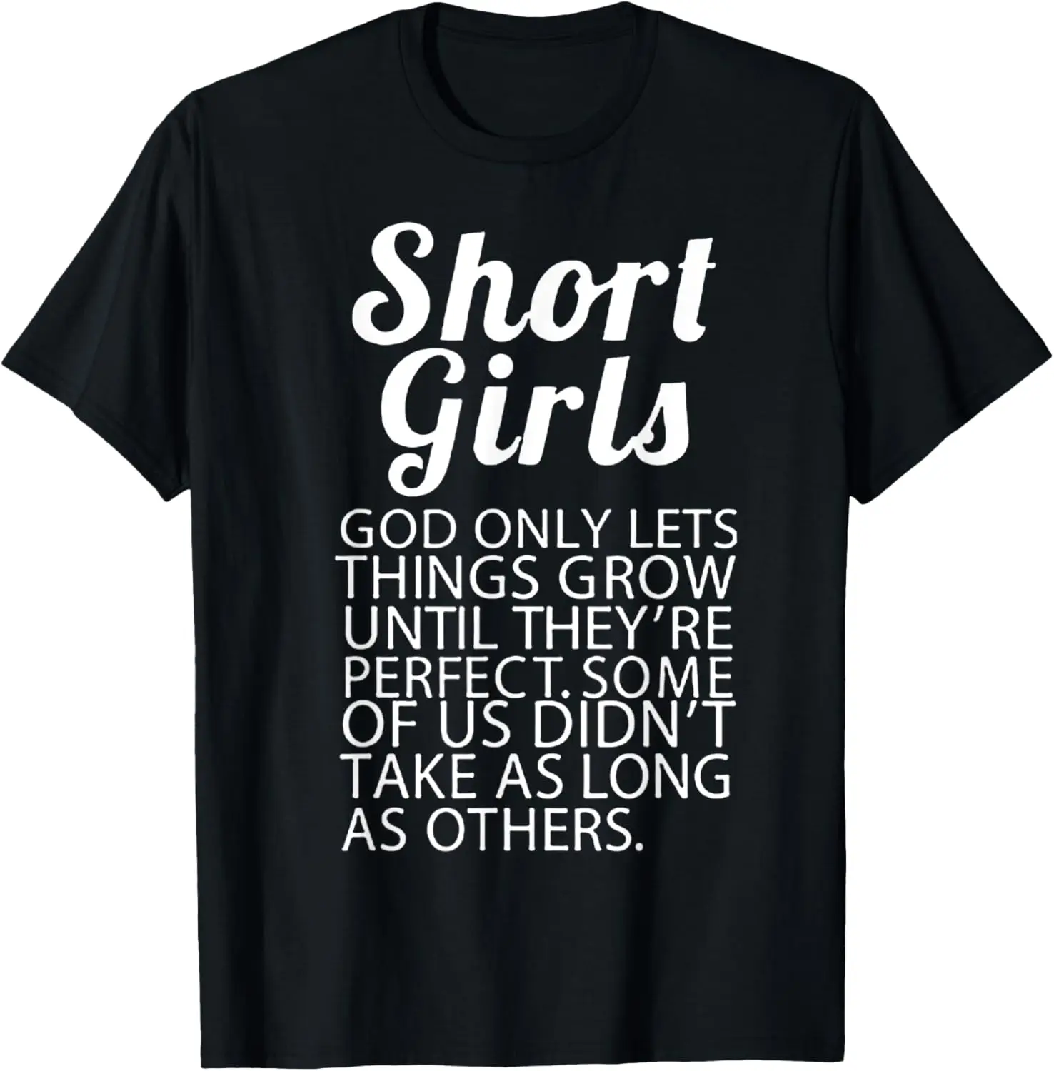 Short Girls God Only Lets Things Grow They're Perfect T-Shirt
Short Girls God Only Lets Things Grow They're Perfect T-Shirt