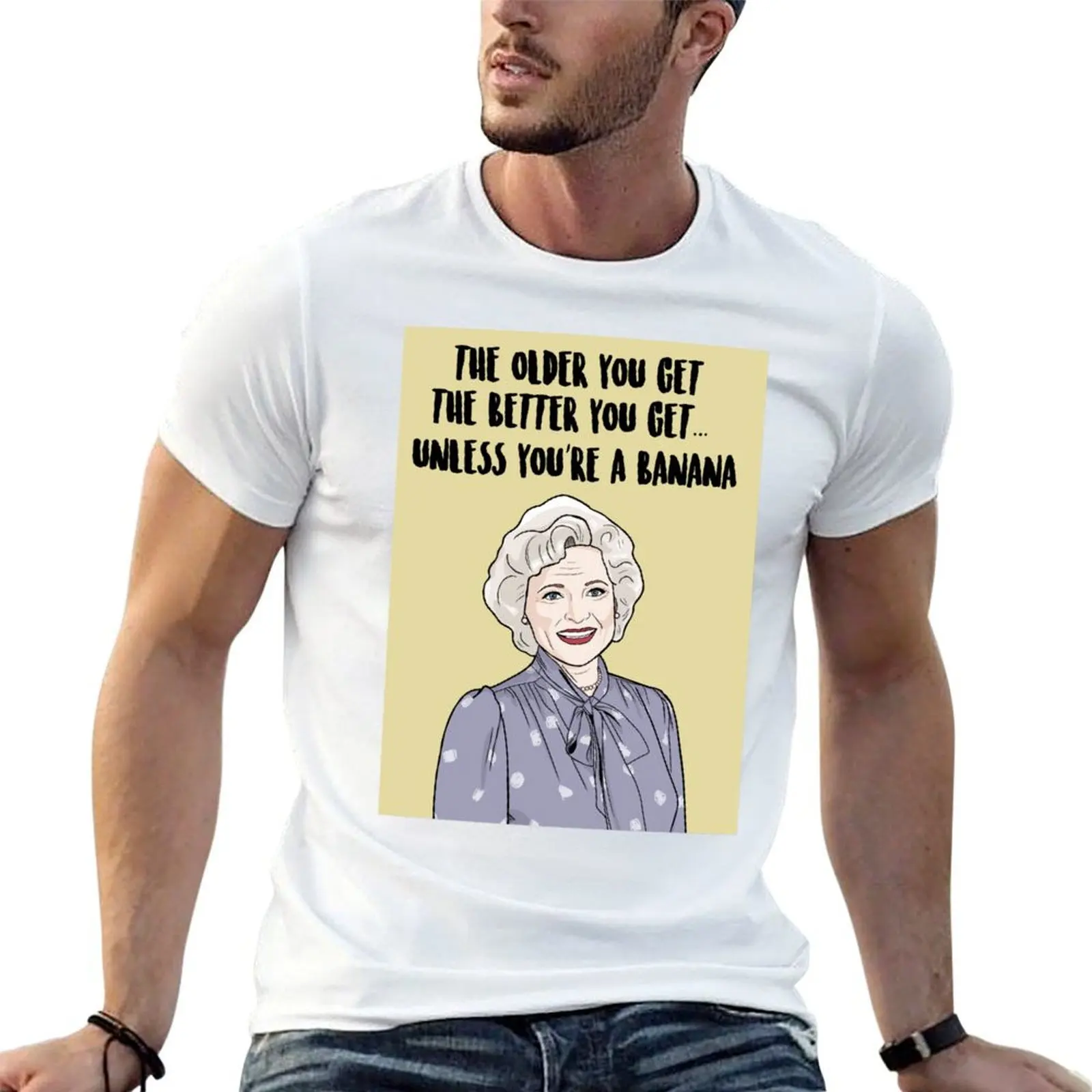 The Older You Get, The Better You Get...Unless You're A Banana - Betty White - The Golden Girls T-Shirt
The Older You Get, The Better You Get...Unless You're A Banana - Betty White - The Golden Girls T-Shirt