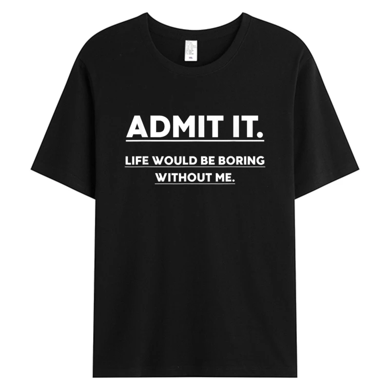 Admit It Life Would Be Boring Without Me Funny Saying T-shirt Men's Cotton Graphic 2025 Discount Tshirt Male Clothes Slim Fit
Admit It Life Would Be Boring Without Me Funny Saying T-shirt Men's Cotton Graphic 2025 Discount Tshirt Male Clothes Slim Fit