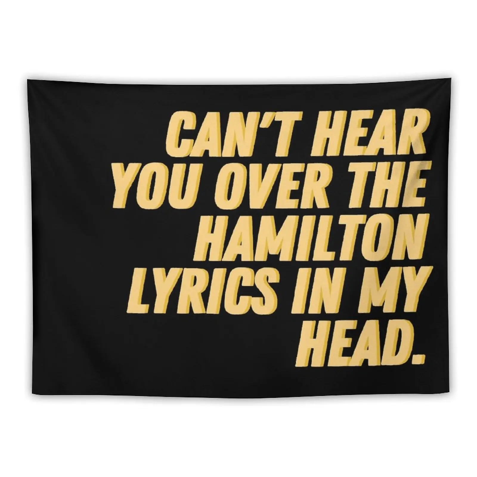 Cant hear you over the Hamilton lyrics in my head Tapestry Cute Room Things Kawaii Room Decor Room Ornaments Tapestry
Cant hear you over the Hamilton lyrics in my head Tapestry Cute Room Things Kawaii Room Decor Room Ornaments Tapestry