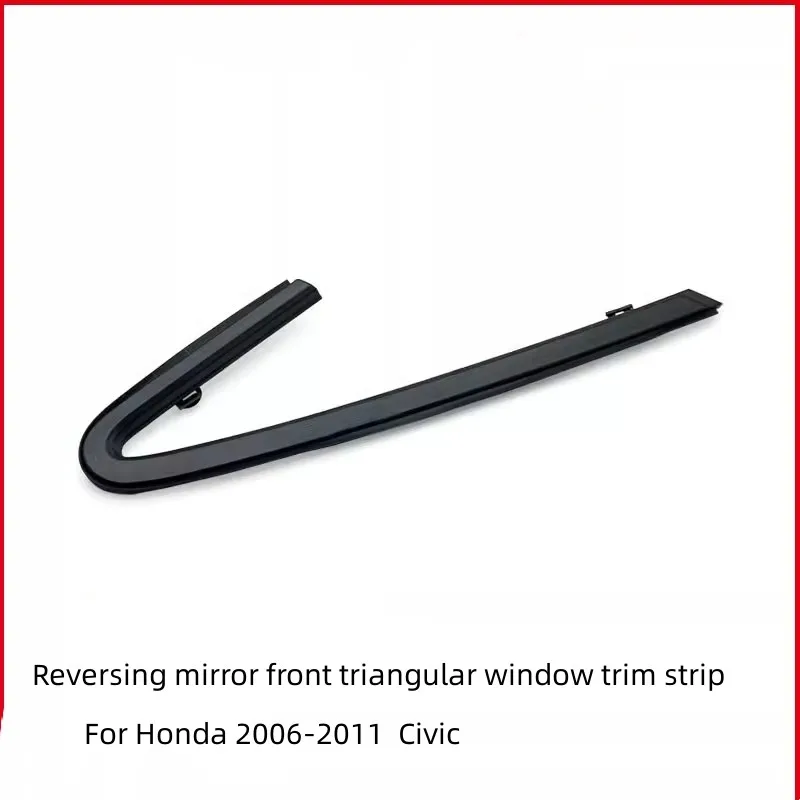 For Honda 2006-2011 Civic Reversing Mirror Front Triangular Window Trim Strip Glass Outer Pressure Strip Sealing Rubber Strip
For Honda 2006-2011 Civic Reversing Mirror Front Triangular Window Trim Strip Glass Outer Pressure Strip Sealing Rubber Strip