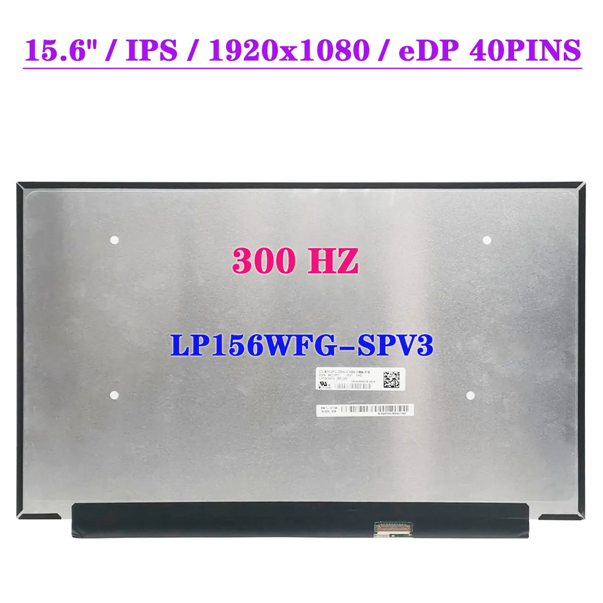 15.6" LP156WFG-SPV3 Slim FHD Laptop LCD Screen 1920x1080 IPS 300HZ 0.4mm EDP 40pins Display Matrix Gaming Panel
15.6" LP156WFG-SPV3 Slim FHD Laptop LCD Screen 1920x1080 IPS 300HZ 0.4mm EDP 40pins Display Matrix Gaming Panel