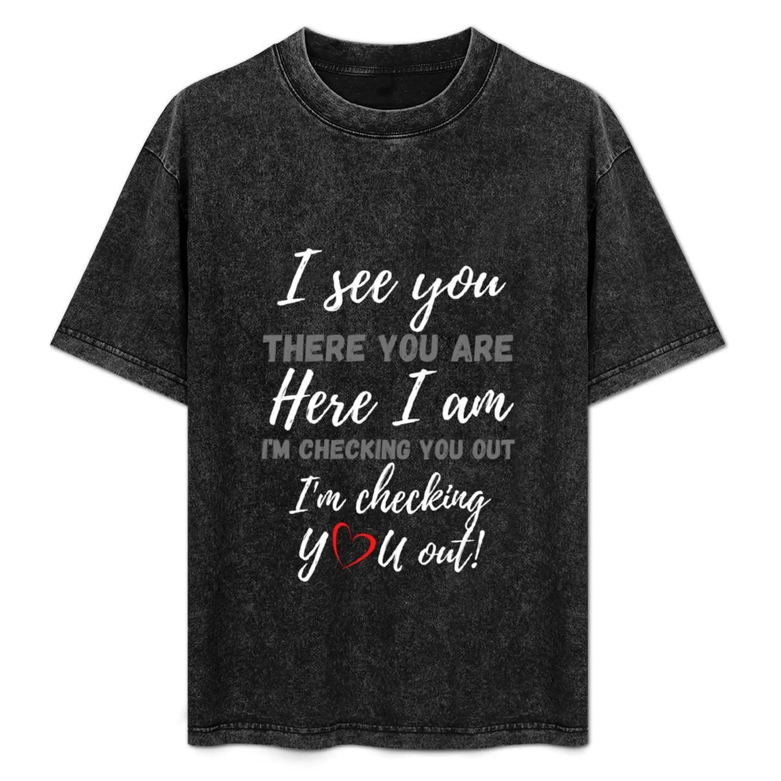 I See You, There You Are, Here I Am, I'm Checking You Out - Boo-da-chay T-Shirt Casual Soft Cotton Short Sleeve Tee
I See You, There You Are, Here I Am, I'm Checking You Out - Boo-da-chay T-Shirt Casual Soft Cotton Short Sleeve Tee