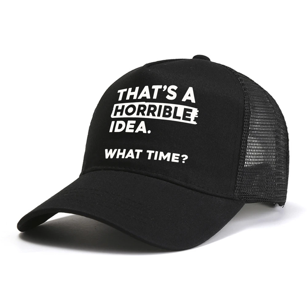 Womens Thats A Horrible Idea What Time baseball cap Sarcastic Drinking Humor Men Women mesh breathable Snapback hats
Womens Thats A Horrible Idea What Time baseball cap Sarcastic Drinking Humor Men Women mesh breathable Snapback hats