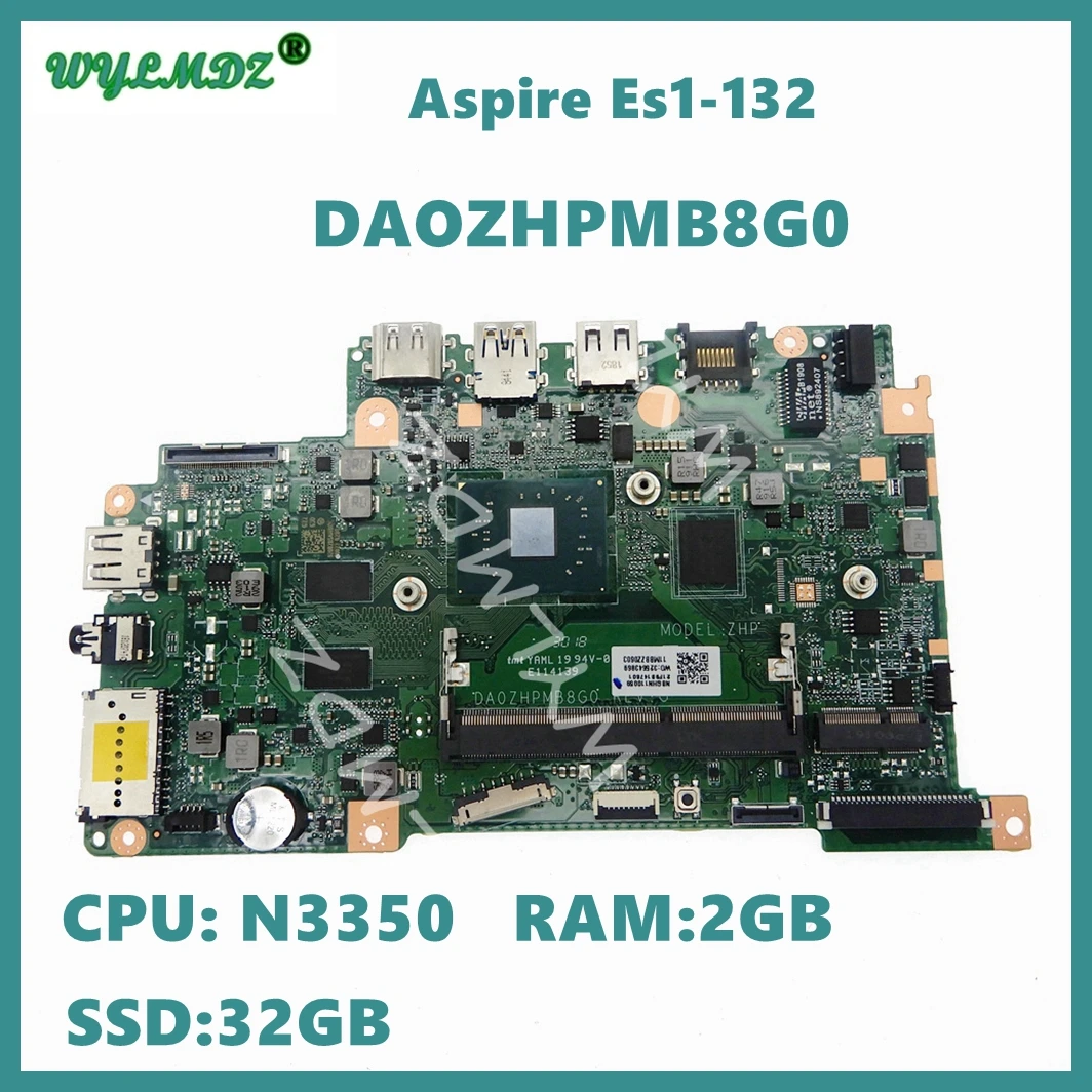 Материнская плата DA0ZHPMB8G0 с процессором N3350 2GB-RAM 32GB-SSD для ноутбука Acer Aspire ES1-132, материнская плата для ноутбука
Материнская плата DA0ZHPMB8G0 с процессором N3350 2GB-RAM 32GB-SSD для ноутбука Acer Aspire ES1-132, материнская плата для ноутбука