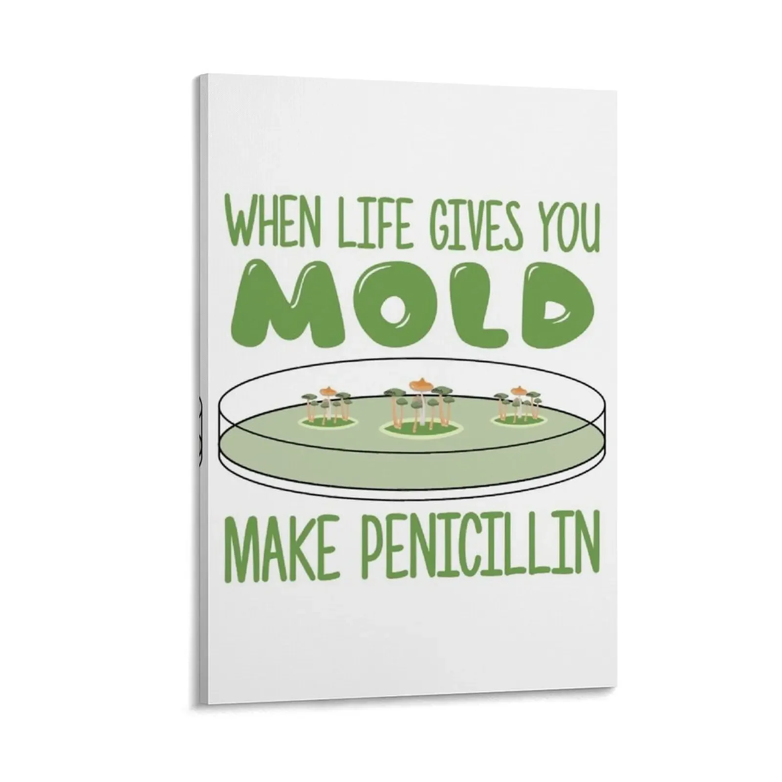 When Life Gives You Mold - Make Penicillin Canvas Painting painting canvas wall decoration Wall decoration frame
When Life Gives You Mold - Make Penicillin Canvas Painting painting canvas wall decoration Wall decoration frame