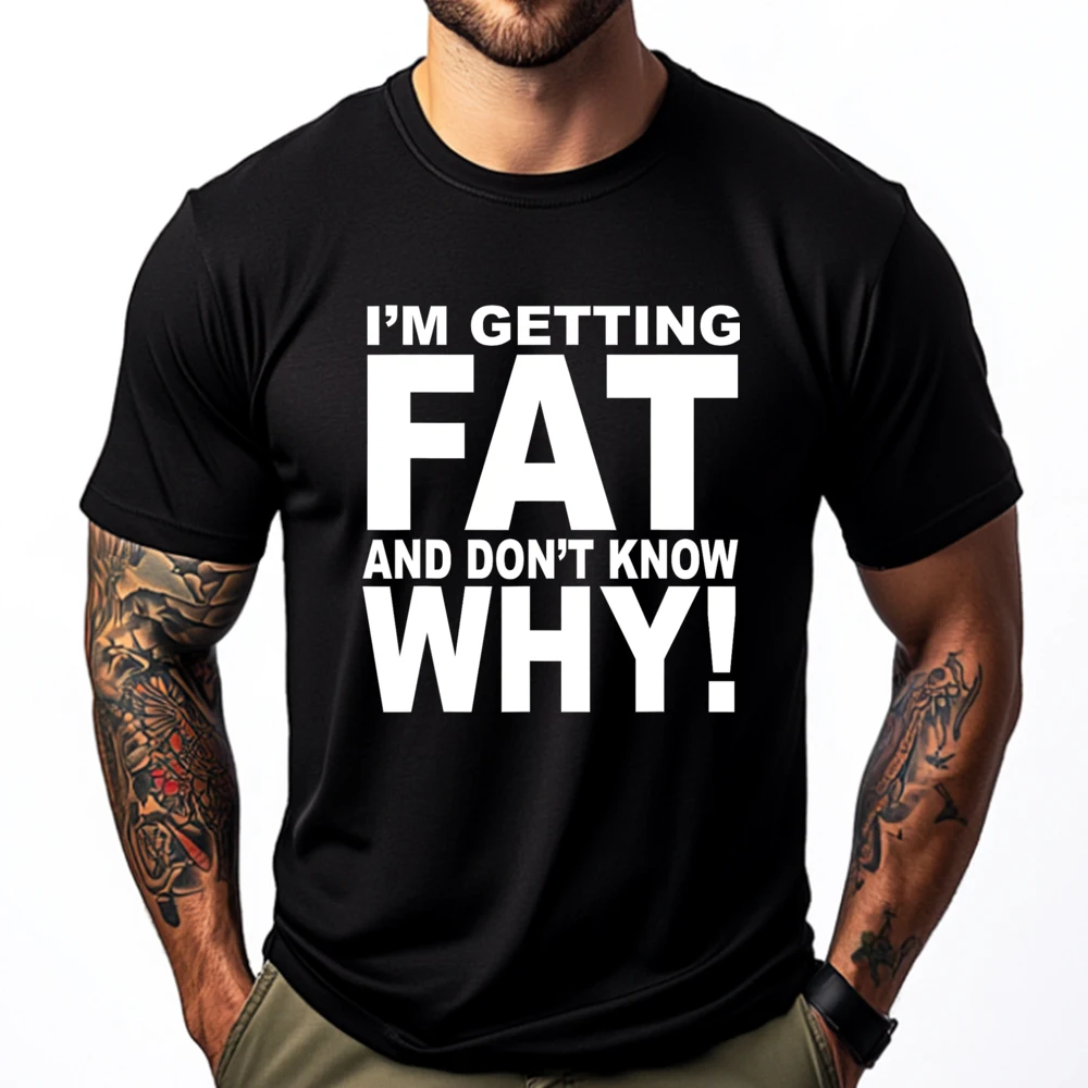 Funny Quotes Teei M Getting Fat And Don T Know Why Graphic T Shirts Men Mens Gifts Big Size Funny Camiseta
Funny Quotes Teei M Getting Fat And Don T Know Why Graphic T Shirts Men Mens Gifts Big Size Funny Camiseta