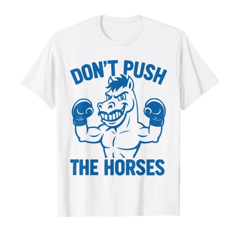 Don’t Push the Horses Funny Meme Quote for Sarcastic Minds T-shirt Men Women T Shirts Short Sleeve Tops
Don’t Push the Horses Funny Meme Quote for Sarcastic Minds T-shirt Men Women T Shirts Short Sleeve Tops