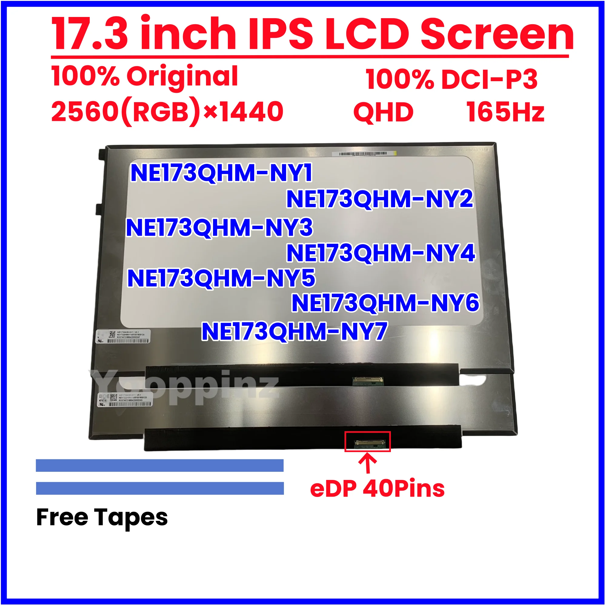 17.3 Inch QHD 165Hz Laptop LCD Screen NE173QHM-NY1 NY2 NY3 NY4 NY5 NY6 NY7 Display Matrix Panel 2560x1440 eDP 40 Pins
17.3 Inch QHD 165Hz Laptop LCD Screen NE173QHM-NY1 NY2 NY3 NY4 NY5 NY6 NY7 Display Matrix Panel 2560x1440 eDP 40 Pins