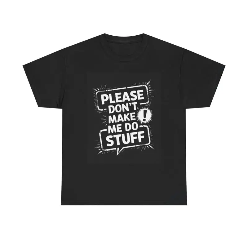 Please Don'T Make Me Do Stuff T Shirt Funny Adult Heavy Cotton
Please Don'T Make Me Do Stuff T Shirt Funny Adult Heavy Cotton