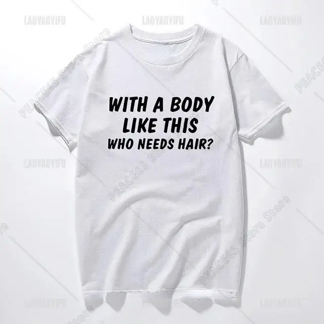 With A Body Like This Who Needs Hair Shirt Bald Gift Leisure T Shirts for Men Tops T Shirt Outdoor New Funny Cloth Gift
With A Body Like This Who Needs Hair Shirt Bald Gift Leisure T Shirts for Men Tops T Shirt Outdoor New Funny Cloth Gift