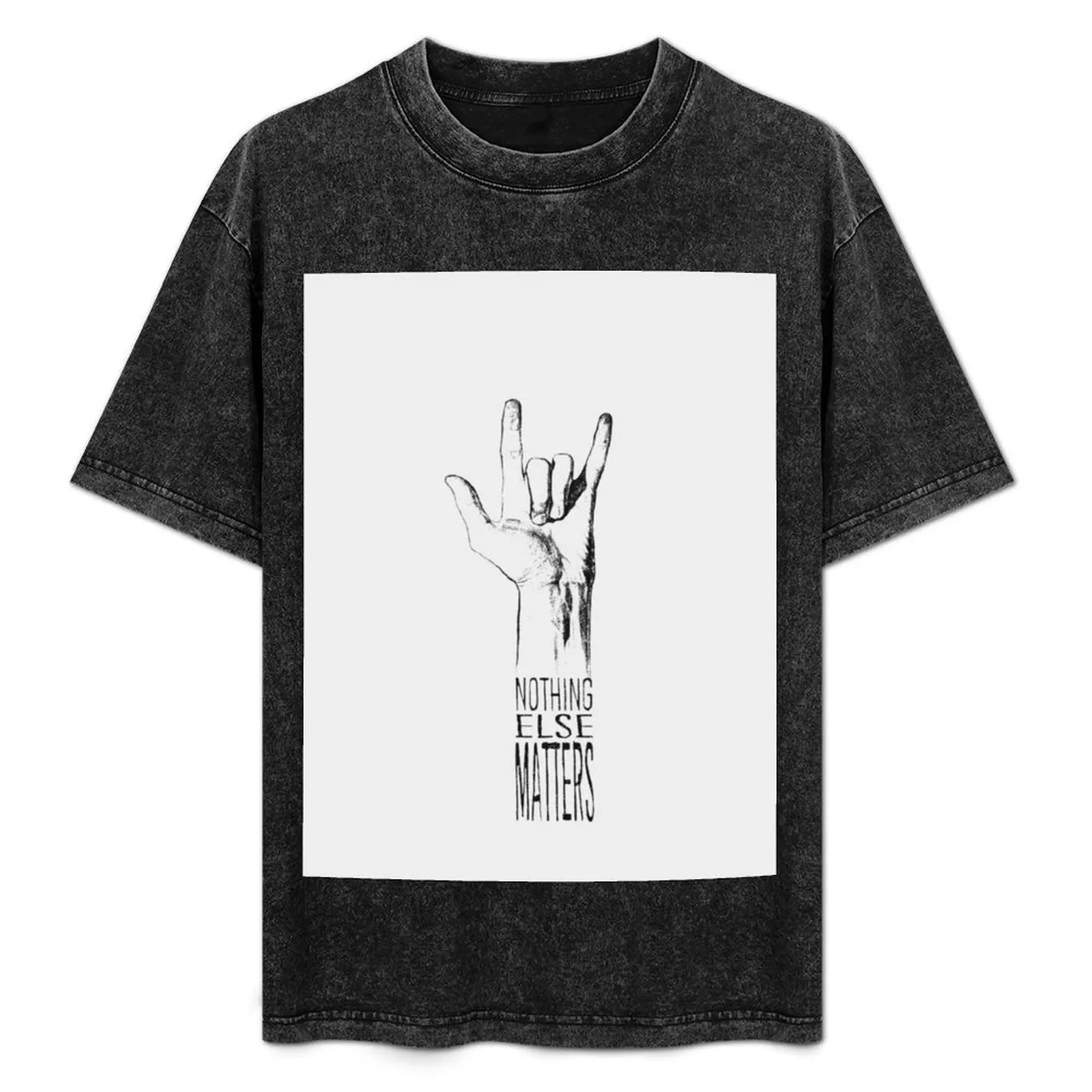 NOTHING ELSE MATTERS T-Shirt graphic t shirt vintage Clothing mens t shirts top quality
NOTHING ELSE MATTERS T-Shirt graphic t shirt vintage Clothing mens t shirts top quality