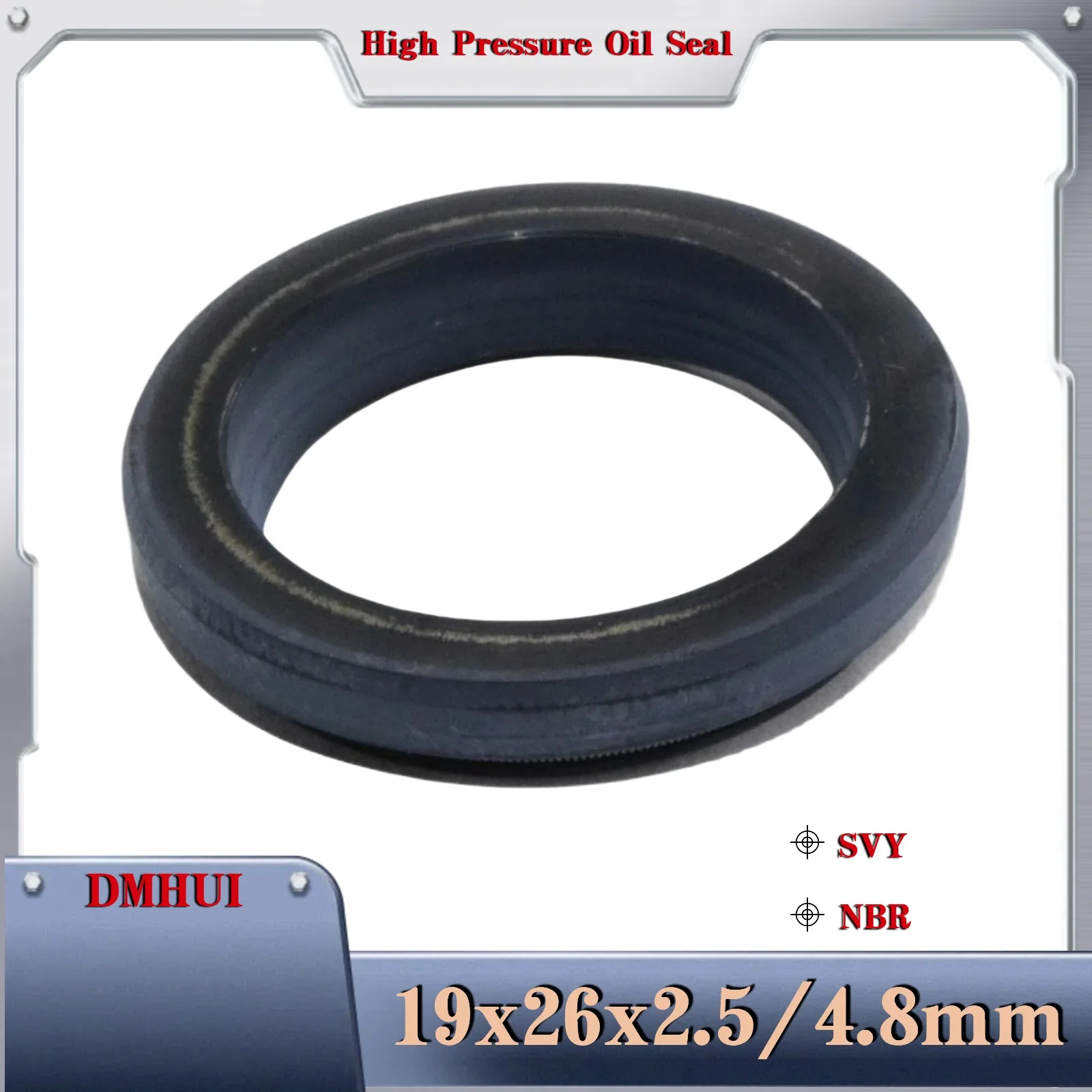 DMHUI High Pressure Oil Seal Model 19*26*2.5/4.8 or 19×26×2.5/4.8 /SVY/NBR,Used in Hydraulic Pump/Motor Rotary Shaft Seal
DMHUI High Pressure Oil Seal Model 19*26*2.5/4.8 or 19×26×2.5/4.8 /SVY/NBR,Used in Hydraulic Pump/Motor Rotary Shaft Seal