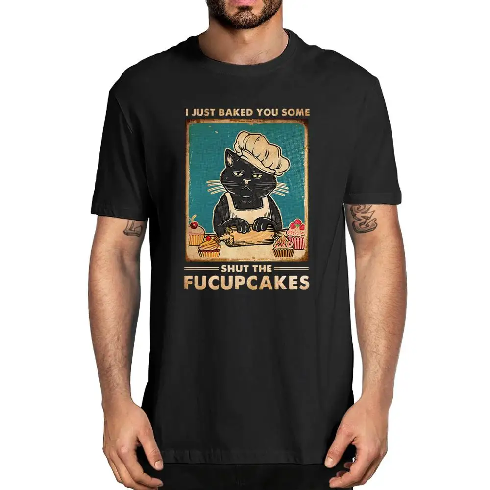 2020 New fashion 100% cotton Cat I Just Baked You Some Shut the Fucupcakes Men's cotton T-Shirt gift Women soft Top tee
2020 New fashion 100% cotton Cat I Just Baked You Some Shut the Fucupcakes Men's cotton T-Shirt gift Women soft Top tee