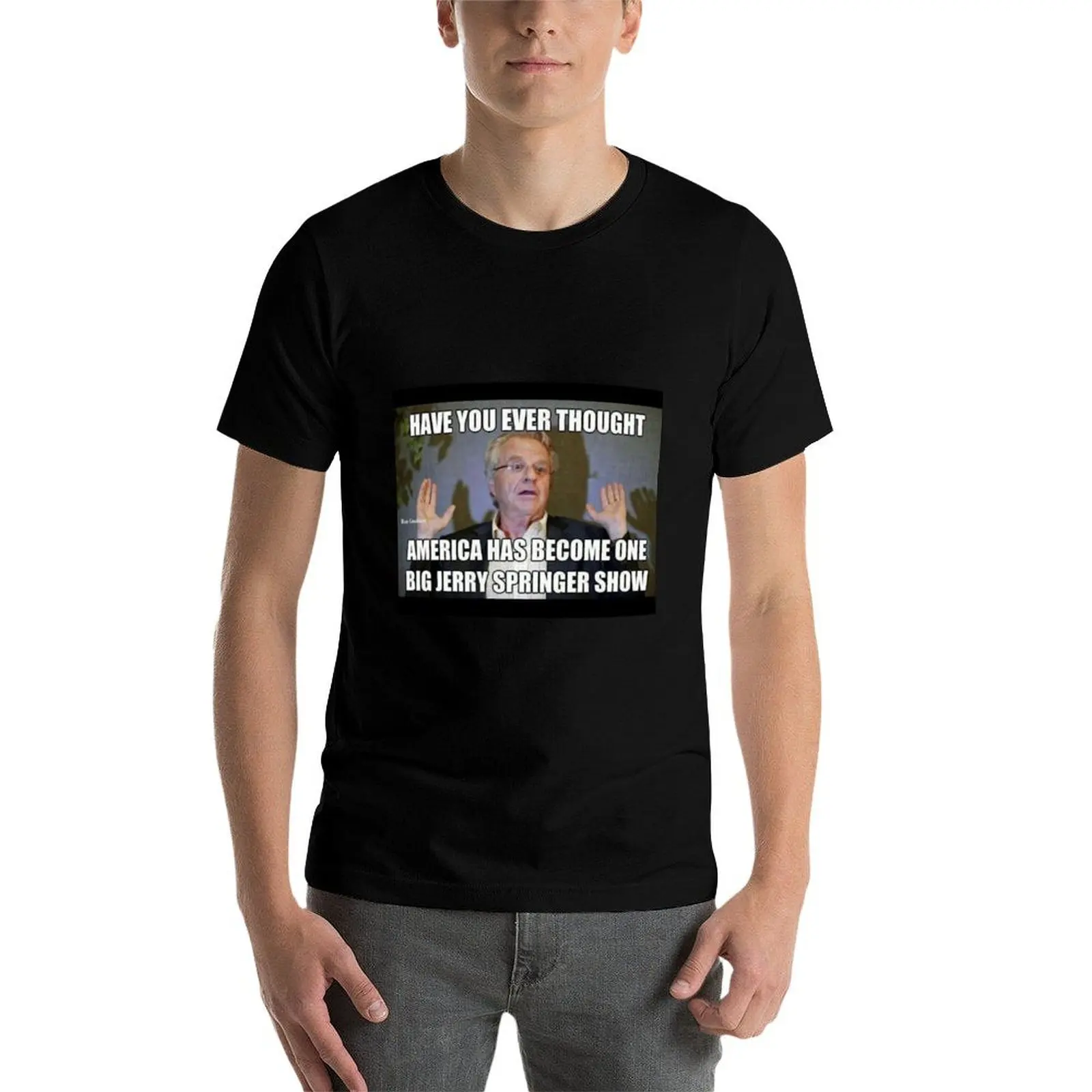 Jerry Springer humor T-Shirt t shirts for man pack white mens graphic t shirts t shirts for man cotton T-Shirt
Jerry Springer humor T-Shirt t shirts for man pack white mens graphic t shirts t shirts for man cotton T-Shirt