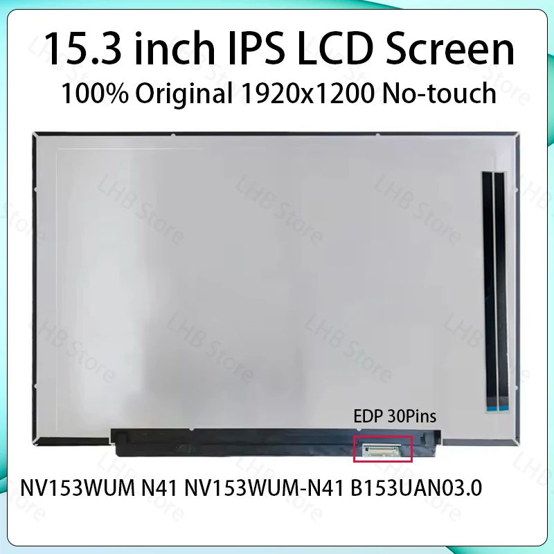 15.3" Laptop LCD Screen NV153WUM N41 NV153WUM-N41 B153UAN03.0 Display Matrix Panel Replacement 1920x1200 eDP 30 Pins Non-Touch
15.3" Laptop LCD Screen NV153WUM N41 NV153WUM-N41 B153UAN03.0 Display Matrix Panel Replacement 1920x1200 eDP 30 Pins Non-Touch