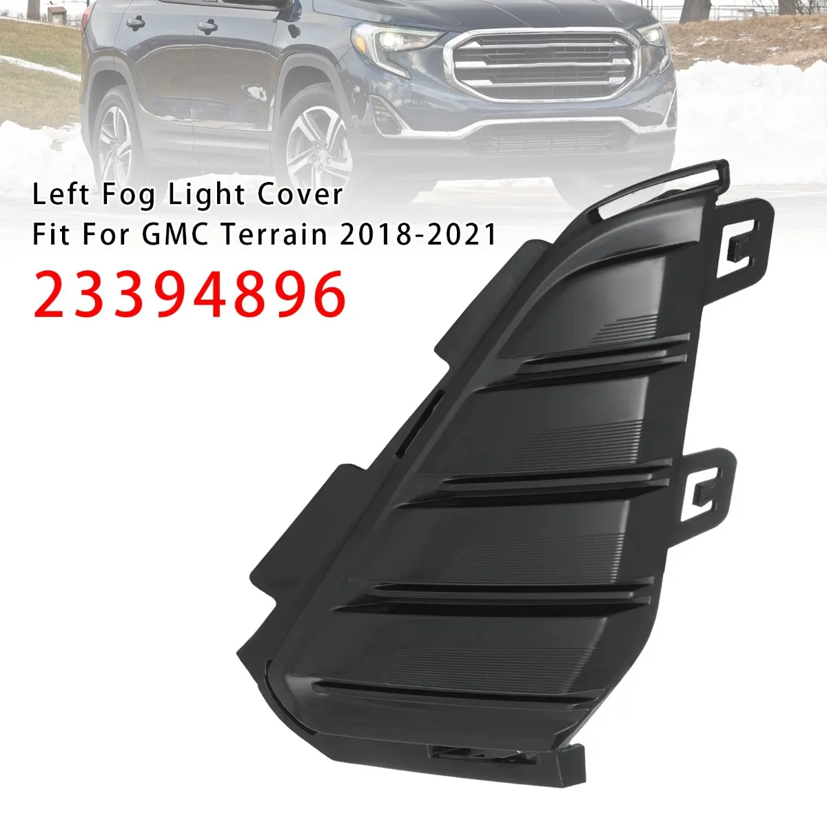 Left Side Car Bumper Fog Light Grille Cover Replacement Accessories For GMC Terrain 2018-2021 23394896
Left Side Car Bumper Fog Light Grille Cover Replacement Accessories For GMC Terrain 2018-2021 23394896