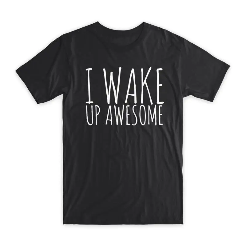 I Wake Up Awesome Print T Shirt Premium Soft Cotton Crew Neck Funny NEW
I Wake Up Awesome Print T Shirt Premium Soft Cotton Crew Neck Funny NEW