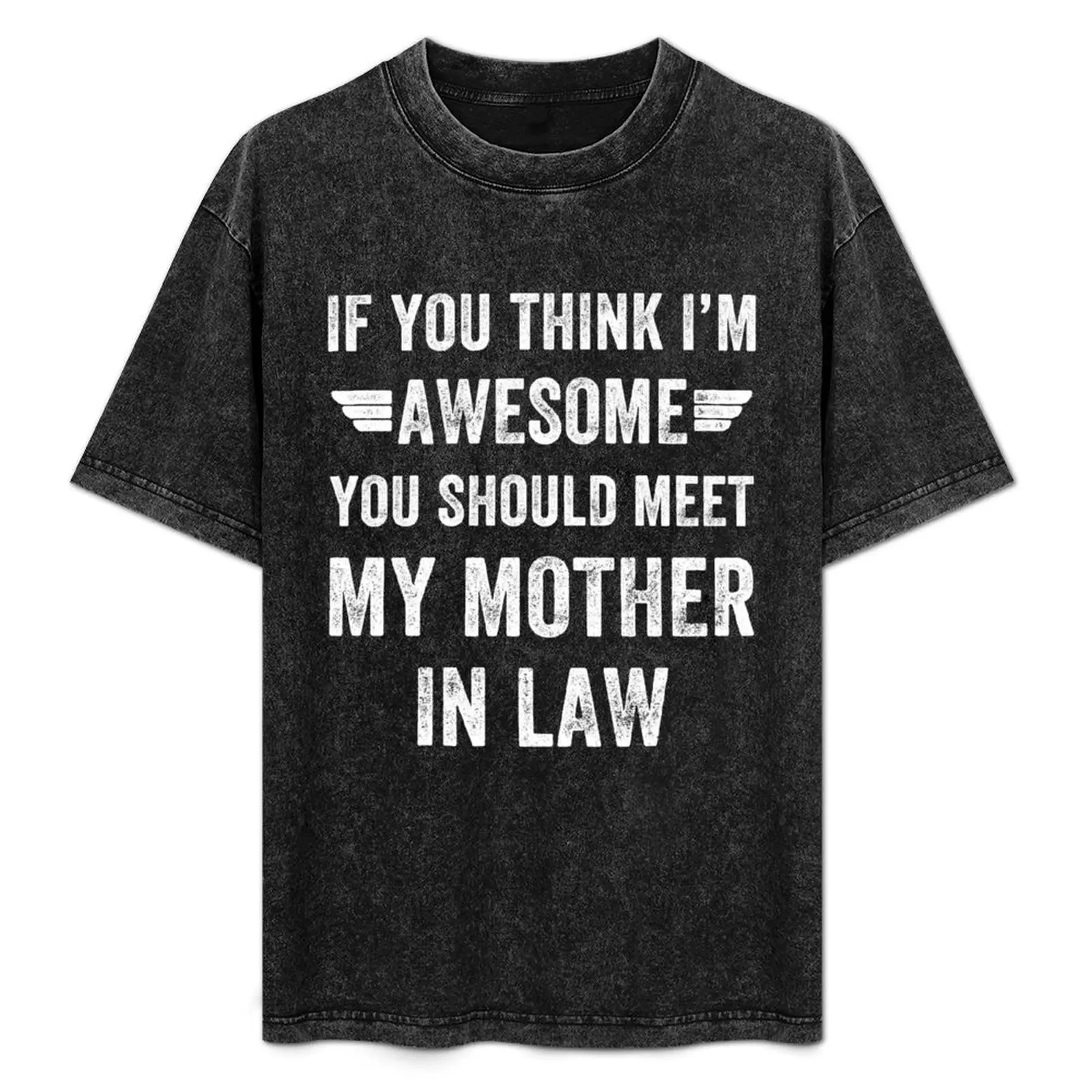 If You Think I'm Awesome Meet My Mother In Law T-Shirt Large Size Loose Casual Tee
If You Think I'm Awesome Meet My Mother In Law T-Shirt Large Size Loose Casual Tee