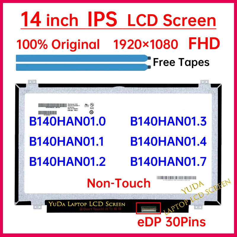 14" LCD Screen B140HAN01.0 B140HAN01.1 B140HAN01.2 B140HAN01.3 B140HAN01.4 B140HAN01.7 Display Matrix Panel Replacement No-Touch
14" LCD Screen B140HAN01.0 B140HAN01.1 B140HAN01.2 B140HAN01.3 B140HAN01.4 B140HAN01.7 Display Matrix Panel Replacement No-Touch