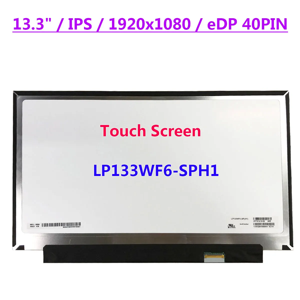 13.3" IPS Laptop LCD Touch Screen LP133WF6-SPH1 FHD 1920x1080 Display Panel EDP 40pins
13.3" IPS Laptop LCD Touch Screen LP133WF6-SPH1 FHD 1920x1080 Display Panel EDP 40pins