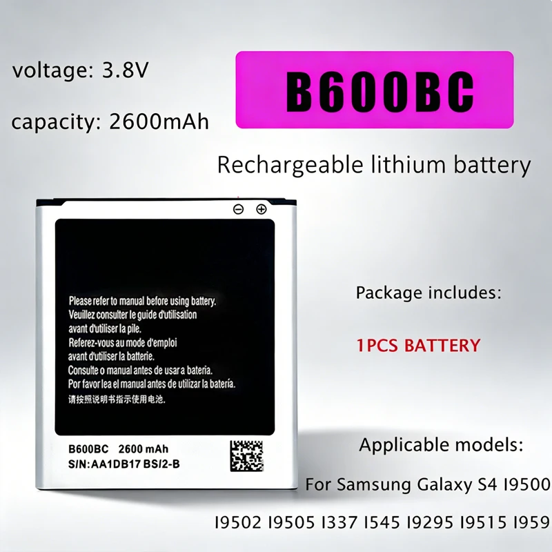 B600BC 2600mAh Phone Battery Replacement Li-lon Batteries for Samsung Galaxy S4 I9500 I9502 I9505 I337 I545 I9295 I9515 I959
B600BC 2600mAh Phone Battery Replacement Li-lon Batteries for Samsung Galaxy S4 I9500 I9502 I9505 I337 I545 I9295 I9515 I959