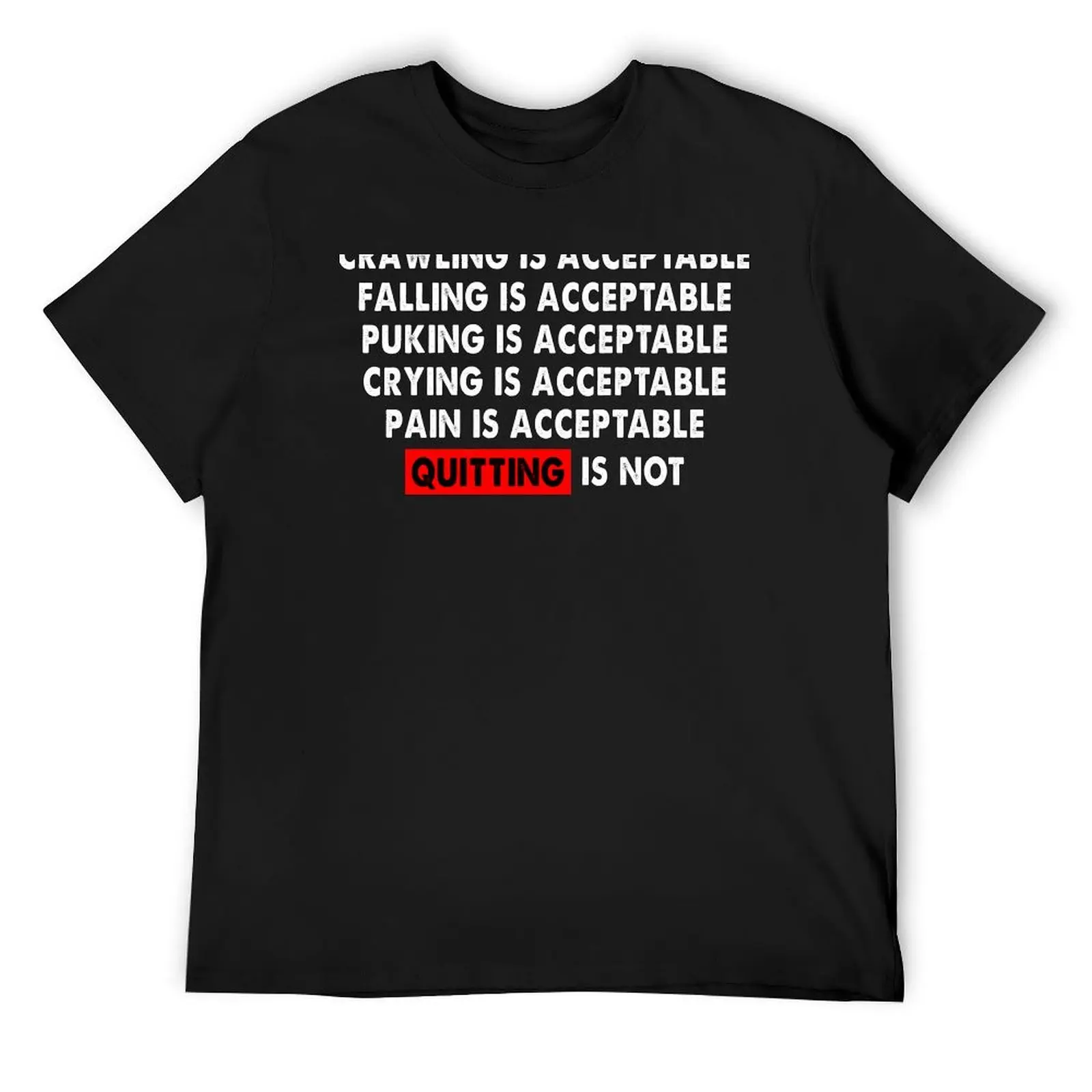 Crawling Is Acceptable Falling Is Acceptable Puking Crying Pain Quitting is not T-Shirt essential t shirt oversized t shirt men
Crawling Is Acceptable Falling Is Acceptable Puking Crying Pain Quitting is not T-Shirt essential t shirt oversized t shirt men