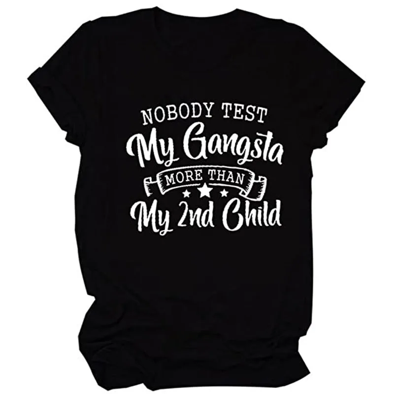 Nobody Test My Gangsta More Than My 2nd Child Letter Printed Shirts Casual Short Sleeve Mom's T Shirts Women's Funny Gift
Nobody Test My Gangsta More Than My 2nd Child Letter Printed Shirts Casual Short Sleeve Mom's T Shirts Women's Funny Gift