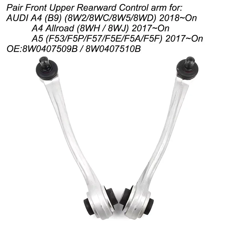 Pair Front Upper Rearward Control Arm For Audi A4 B9 8W2 8WH 8W5 A5 F53 F57 F5A OE: 8W0407509B 8W0407510B
Pair Front Upper Rearward Control Arm For Audi A4 B9 8W2 8WH 8W5 A5 F53 F57 F5A OE: 8W0407509B 8W0407510B