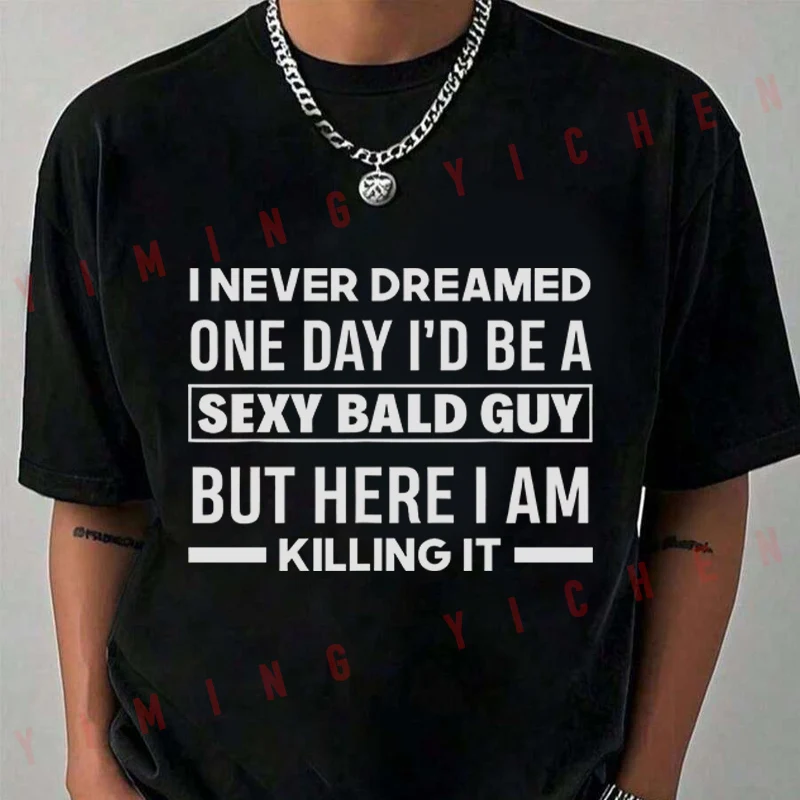I Never Dreamed I'd Be A Sexy Bald Guy T-Shirt Moto Riders Summer Men's Fashion Casual O-Neck Tops Tee 2026
I Never Dreamed I'd Be A Sexy Bald Guy T-Shirt Moto Riders Summer Men's Fashion Casual O-Neck Tops Tee 2026