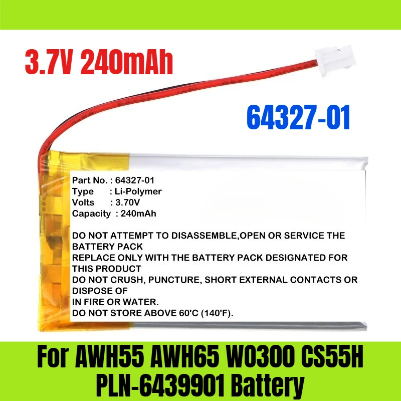 3.7V 240mAh 64327-01 for AWH55 AWH65 WO300 CS55H PLN-6439901 Battery
3.7V 240mAh 64327-01 for AWH55 AWH65 WO300 CS55H PLN-6439901 Battery