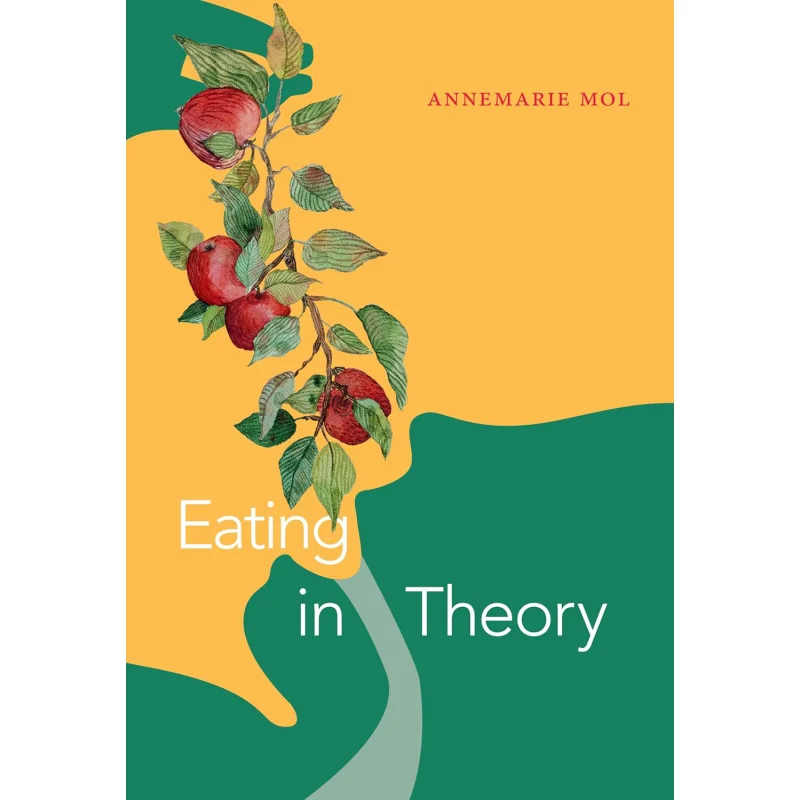 Eating In Theory Annemarie Mol Joseph Dumit Duke University Press 9781478011415 Book
Eating In Theory Annemarie Mol Joseph Dumit Duke University Press 9781478011415 Book
