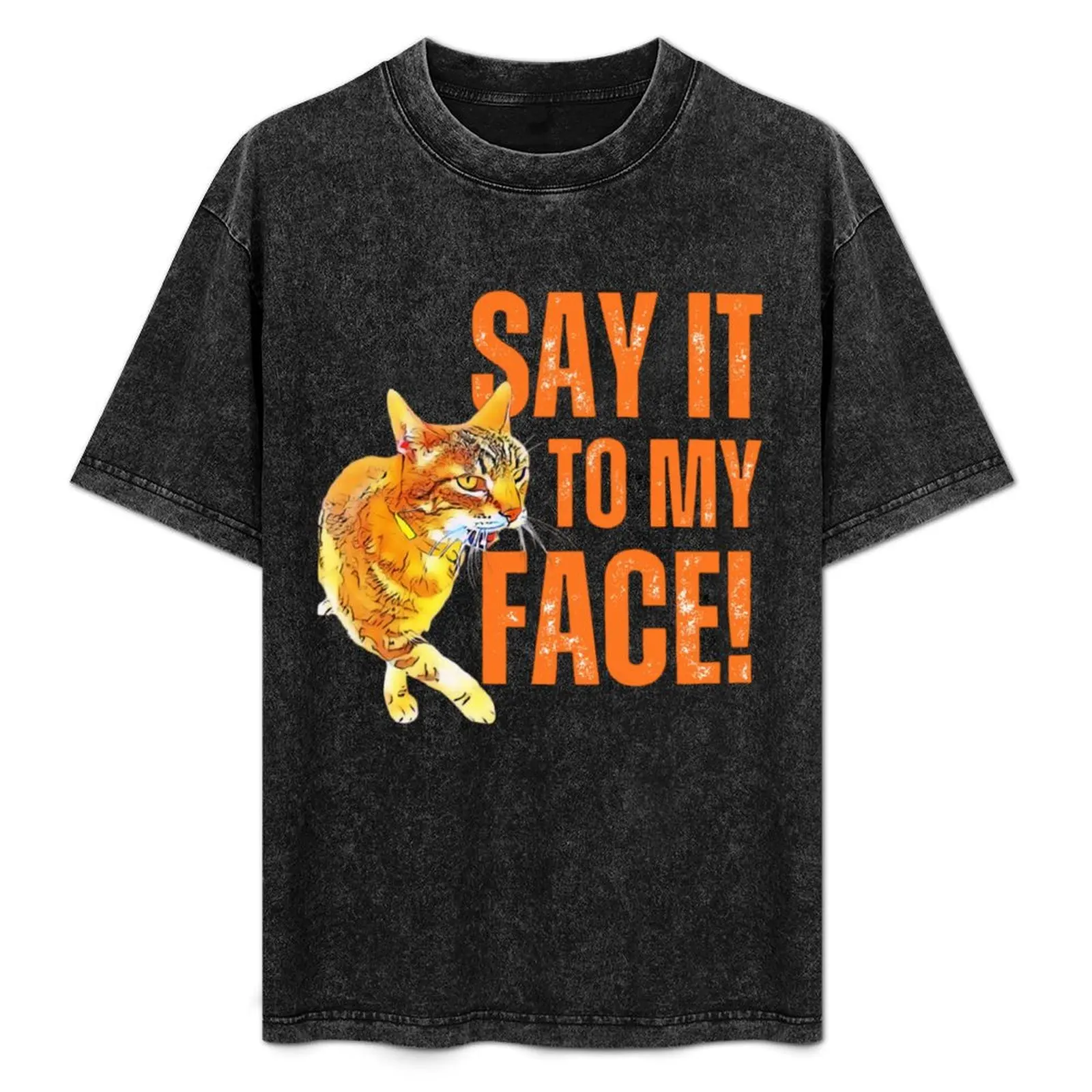 If you have something to say...Say it to my face! T-Shirt
If you have something to say...Say it to my face! T-Shirt