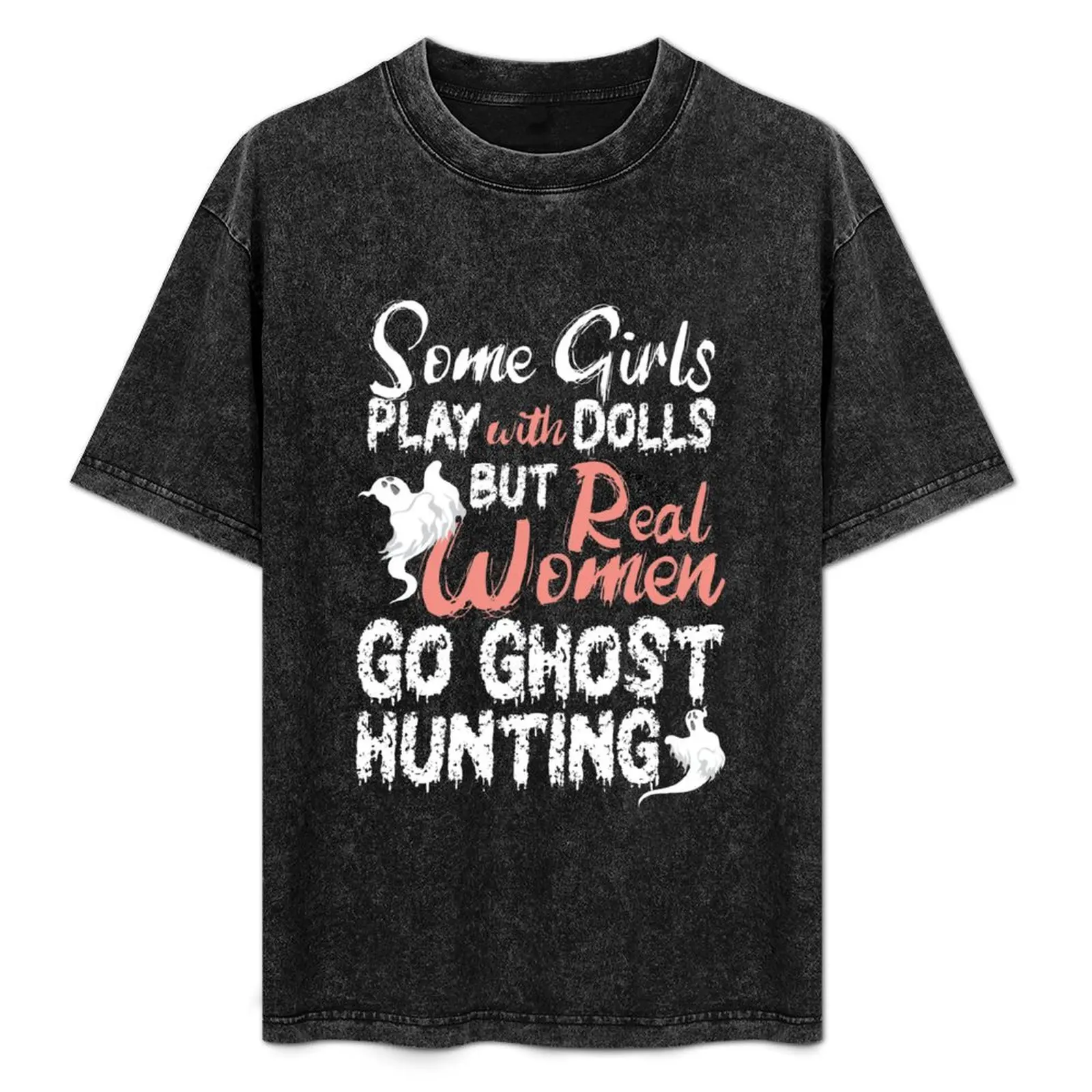 some girls play with dolls real girls go ghost hunting T-Shirt Casual Light Summer Short Sleeve Top
some girls play with dolls real girls go ghost hunting T-Shirt Casual Light Summer Short Sleeve Top
