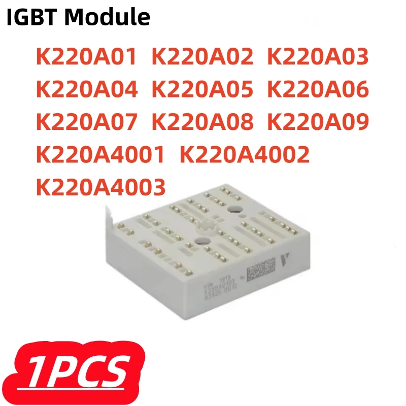 1Pcs/lot New K220A4001 K220A4002 K220A4003 K220A01 K220A02 K220A03 K220A04 K220A05 K220A06 K220A07 K220A08 K220A09 IGBT Module
1Pcs/lot New K220A4001 K220A4002 K220A4003 K220A01 K220A02 K220A03 K220A04 K220A05 K220A06 K220A07 K220A08 K220A09 IGBT Module