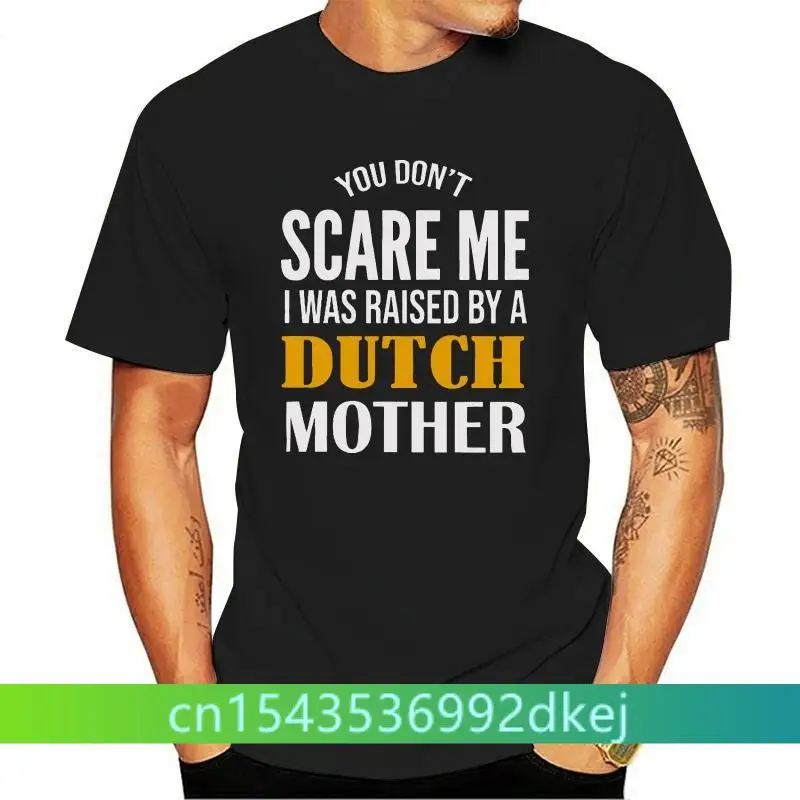 Men Funny T Shirt Fashion tshirt You Don't Scare Me I Was Raised By A Dutch Mother Women t-shirtF
Men Funny T Shirt Fashion tshirt You Don't Scare Me I Was Raised By A Dutch Mother Women t-shirtF