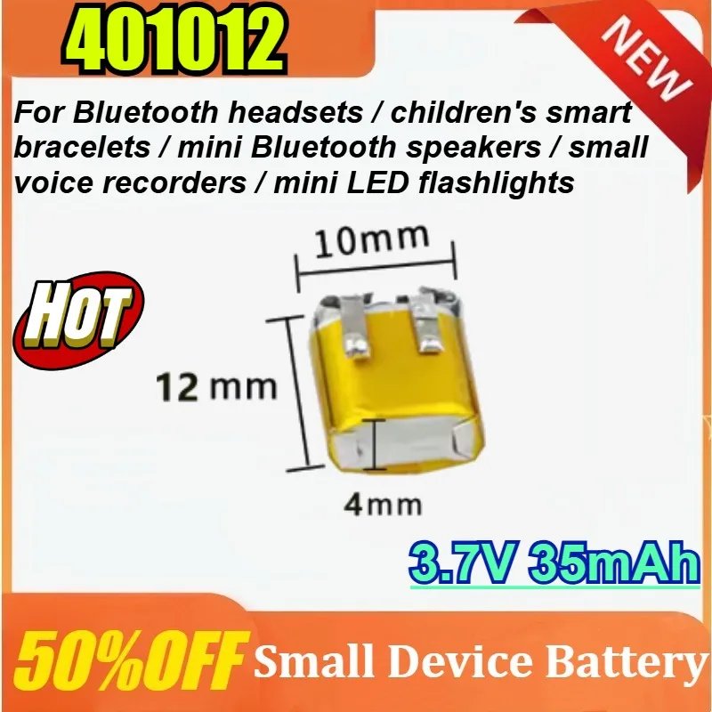 3.7V 35mAh 401012 Rechargeable Polymer Lithium Battery for Bluetooth Headsets Mini Bluetooth Speakers Small Voice Recorders
3.7V 35mAh 401012 Rechargeable Polymer Lithium Battery for Bluetooth Headsets Mini Bluetooth Speakers Small Voice Recorders