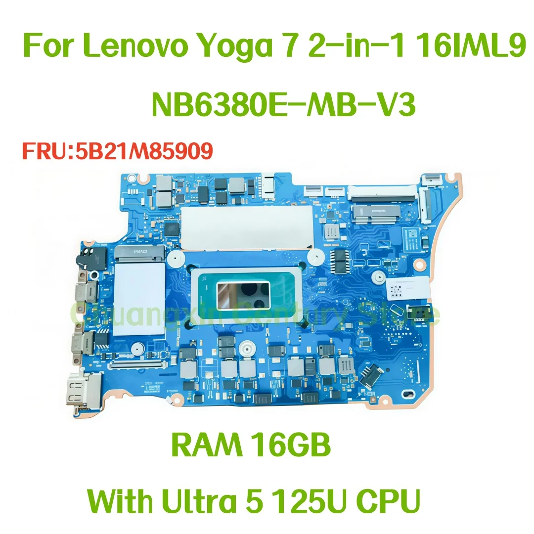 NB6380E-MB-V3 motherboard is suitable for Lenovo Yoga 7 2-in-1 16IML9 with Ultra 5 125U CPU RAM 16GB, 100% tested OK
NB6380E-MB-V3 motherboard is suitable for Lenovo Yoga 7 2-in-1 16IML9 with Ultra 5 125U CPU RAM 16GB, 100% tested OK