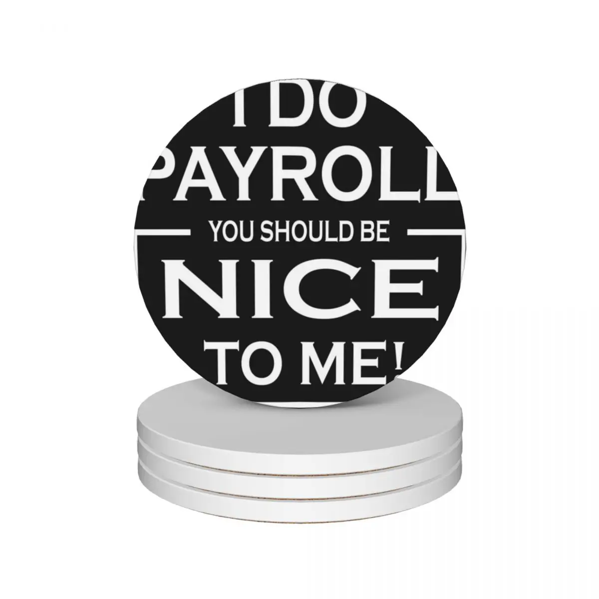 i do payroll you should be nice to me. Ceramic Coasters (Set of 4) funny ceramic stand cute kitchen supplies Coasters
i do payroll you should be nice to me. Ceramic Coasters (Set of 4) funny ceramic stand cute kitchen supplies Coasters