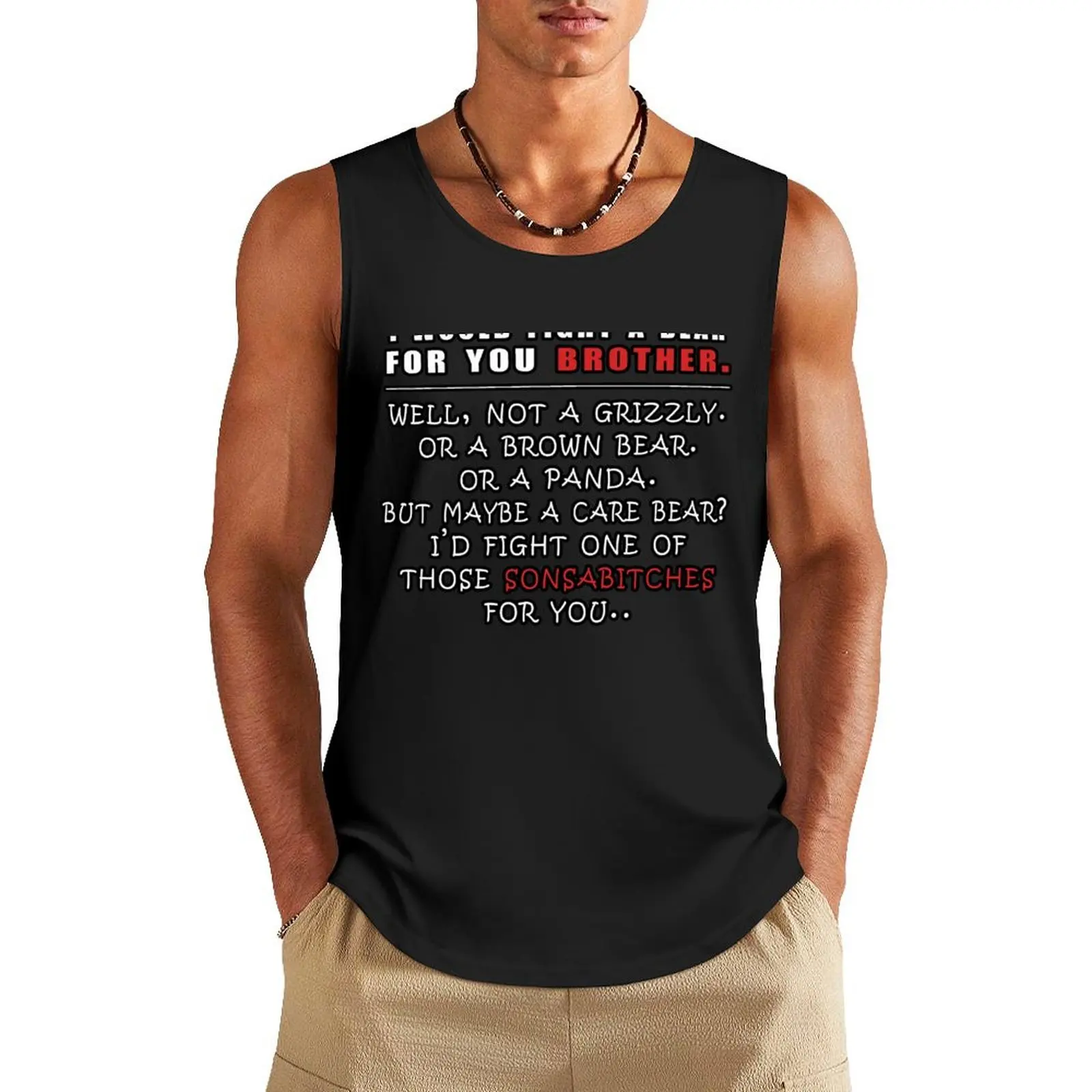 i'd fight a bear for you brother Tank Top bodybuilding t-shirt gym t-shirts man gym shirt men Men's summer clothes
i'd fight a bear for you brother Tank Top bodybuilding t-shirt gym t-shirts man gym shirt men Men's summer clothes