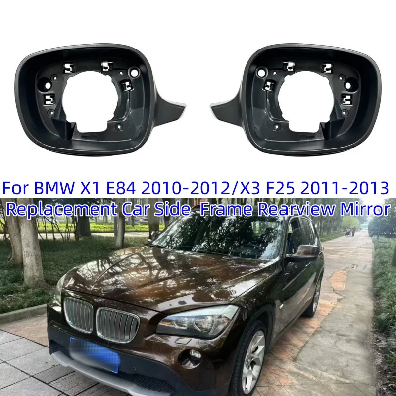 For BMW X1 E84 2010-2012/X3 F25 2011-2013 Replacement Car Side Rear View Mirror Frame Rearview Mirror
For BMW X1 E84 2010-2012/X3 F25 2011-2013 Replacement Car Side Rear View Mirror Frame Rearview Mirror