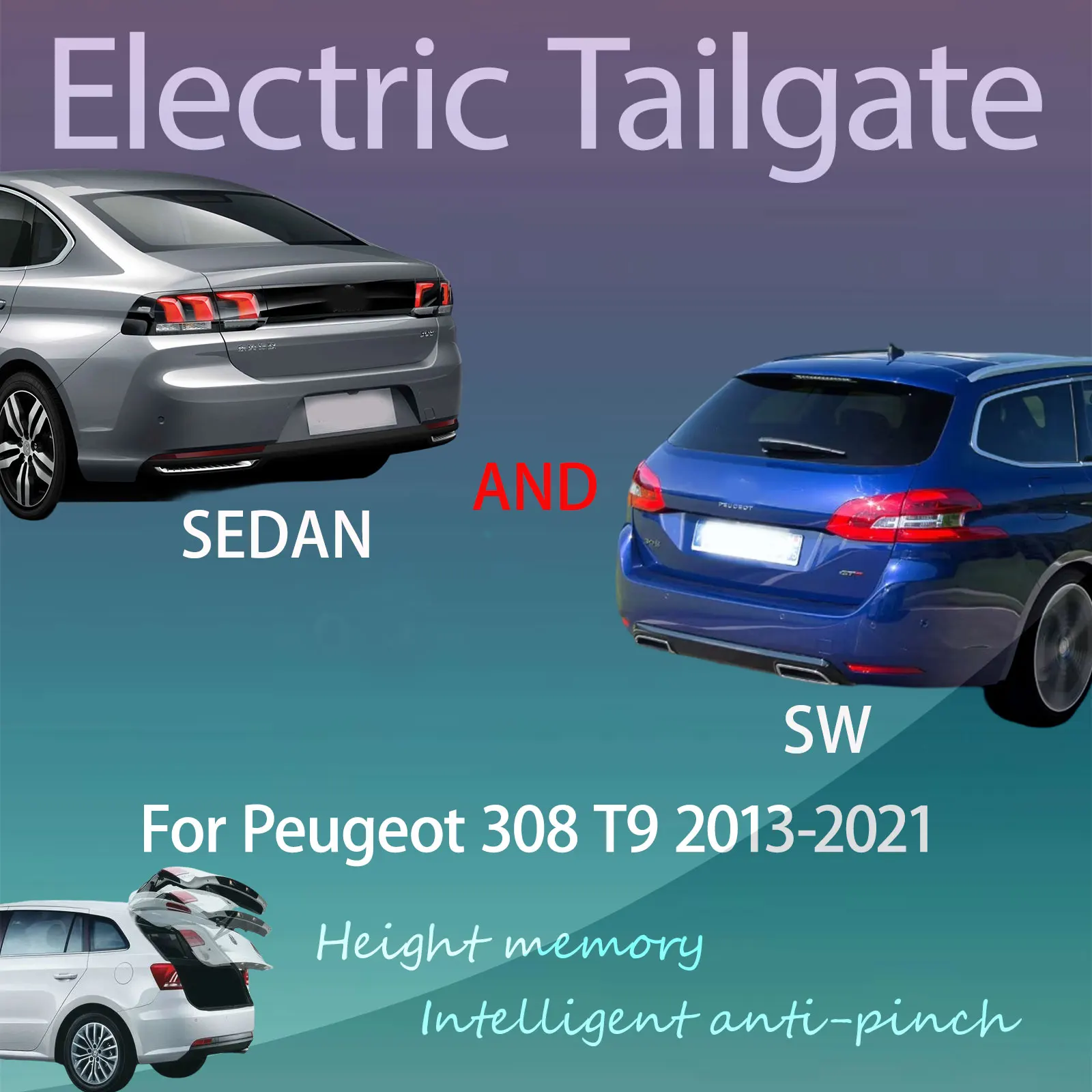 For Peugeot 308 T9 saloon SW 2013-2021 Electric Tailgate with Sensor Trunk Anti-pinch Memory Height Intelligent Operation
For Peugeot 308 T9 saloon SW 2013-2021 Electric Tailgate with Sensor Trunk Anti-pinch Memory Height Intelligent Operation